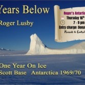 Central Stories Museum and Art Gallery - "40 Years Below".  A Year in Antarctica talk by Roger Lusby.